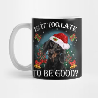 Black Santa Dachshund Christmas Is It Too Late To Be Good Mug